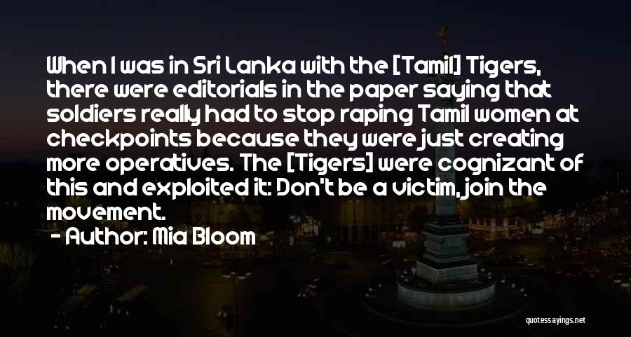 Mia Bloom Quotes: When I Was In Sri Lanka With The [tamil] Tigers, There Were Editorials In The Paper Saying That Soldiers Really