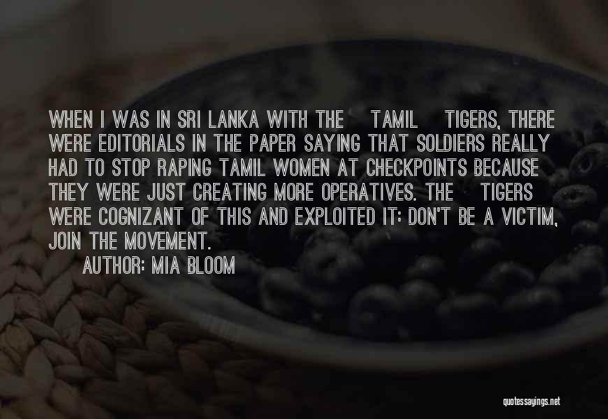 Mia Bloom Quotes: When I Was In Sri Lanka With The [tamil] Tigers, There Were Editorials In The Paper Saying That Soldiers Really