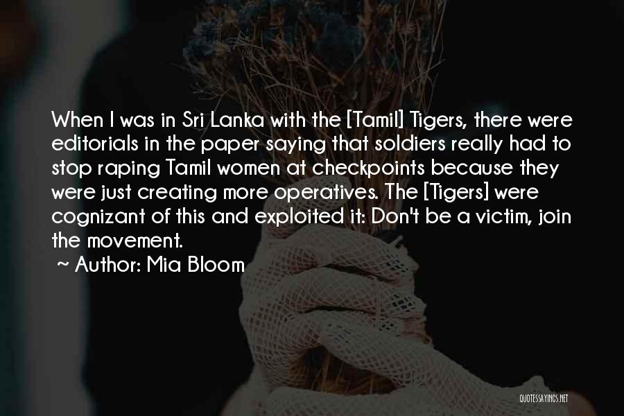 Mia Bloom Quotes: When I Was In Sri Lanka With The [tamil] Tigers, There Were Editorials In The Paper Saying That Soldiers Really