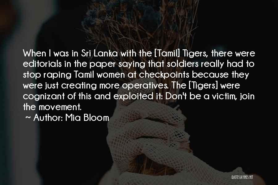 Mia Bloom Quotes: When I Was In Sri Lanka With The [tamil] Tigers, There Were Editorials In The Paper Saying That Soldiers Really