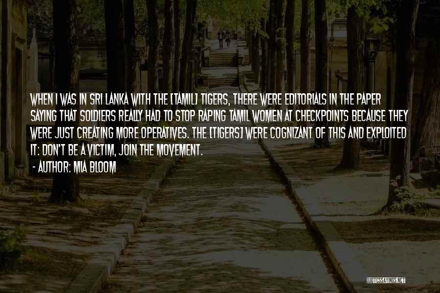 Mia Bloom Quotes: When I Was In Sri Lanka With The [tamil] Tigers, There Were Editorials In The Paper Saying That Soldiers Really