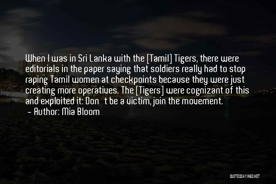 Mia Bloom Quotes: When I Was In Sri Lanka With The [tamil] Tigers, There Were Editorials In The Paper Saying That Soldiers Really