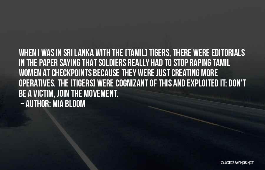 Mia Bloom Quotes: When I Was In Sri Lanka With The [tamil] Tigers, There Were Editorials In The Paper Saying That Soldiers Really