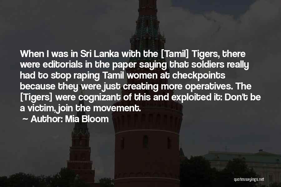 Mia Bloom Quotes: When I Was In Sri Lanka With The [tamil] Tigers, There Were Editorials In The Paper Saying That Soldiers Really