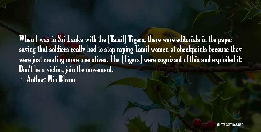 Mia Bloom Quotes: When I Was In Sri Lanka With The [tamil] Tigers, There Were Editorials In The Paper Saying That Soldiers Really