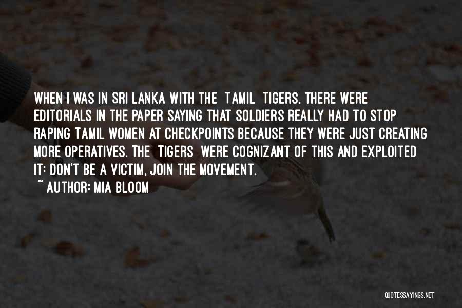 Mia Bloom Quotes: When I Was In Sri Lanka With The [tamil] Tigers, There Were Editorials In The Paper Saying That Soldiers Really