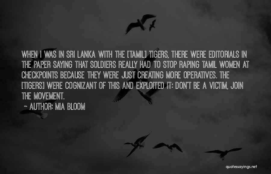 Mia Bloom Quotes: When I Was In Sri Lanka With The [tamil] Tigers, There Were Editorials In The Paper Saying That Soldiers Really