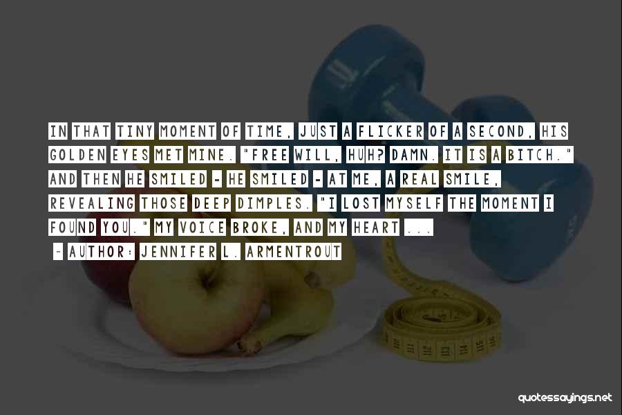 Jennifer L. Armentrout Quotes: In That Tiny Moment Of Time, Just A Flicker Of A Second, His Golden Eyes Met Mine. Free Will, Huh?