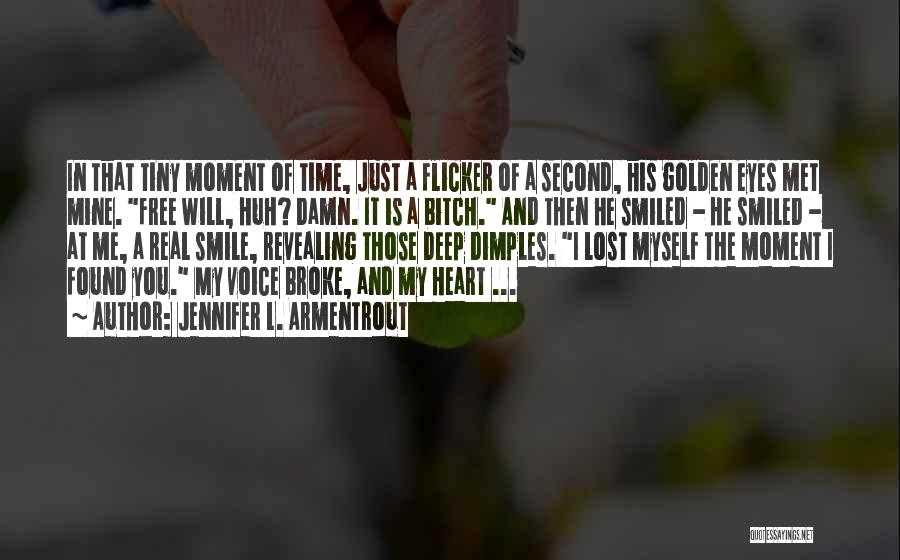 Jennifer L. Armentrout Quotes: In That Tiny Moment Of Time, Just A Flicker Of A Second, His Golden Eyes Met Mine. Free Will, Huh?