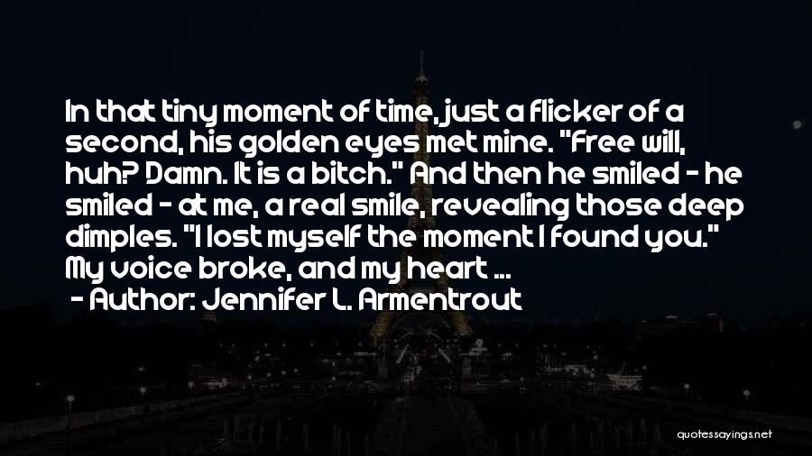 Jennifer L. Armentrout Quotes: In That Tiny Moment Of Time, Just A Flicker Of A Second, His Golden Eyes Met Mine. Free Will, Huh?