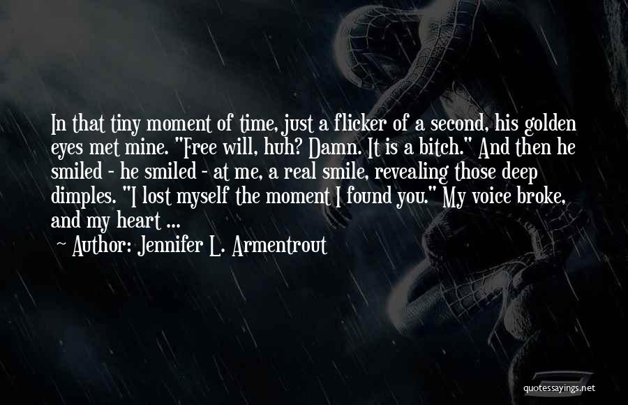 Jennifer L. Armentrout Quotes: In That Tiny Moment Of Time, Just A Flicker Of A Second, His Golden Eyes Met Mine. Free Will, Huh?