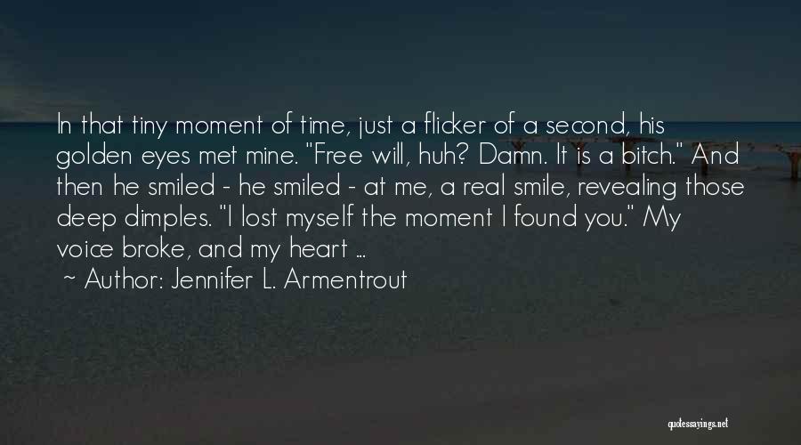 Jennifer L. Armentrout Quotes: In That Tiny Moment Of Time, Just A Flicker Of A Second, His Golden Eyes Met Mine. Free Will, Huh?