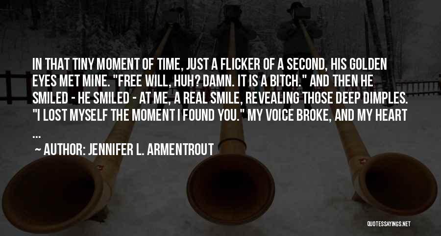 Jennifer L. Armentrout Quotes: In That Tiny Moment Of Time, Just A Flicker Of A Second, His Golden Eyes Met Mine. Free Will, Huh?