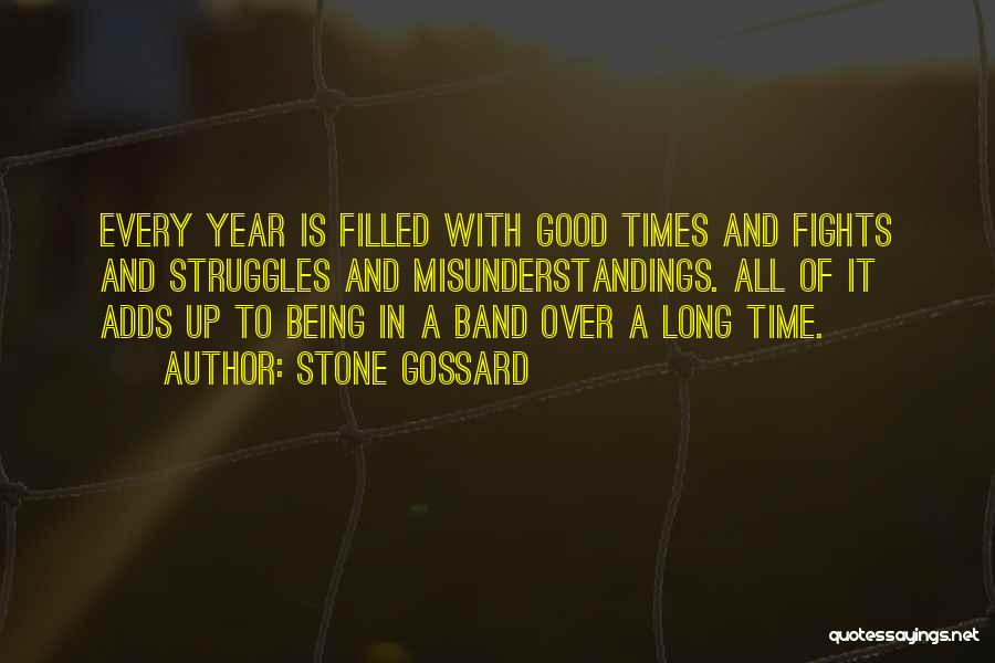 Stone Gossard Quotes: Every Year Is Filled With Good Times And Fights And Struggles And Misunderstandings. All Of It Adds Up To Being