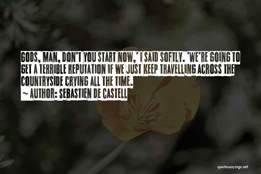 Sebastien De Castell Quotes: Gods, Man, Don't You Start Now,' I Said Softly. 'we're Going To Get A Terrible Reputation If We Just Keep