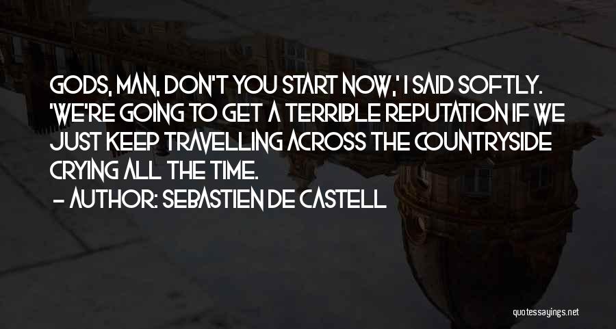 Sebastien De Castell Quotes: Gods, Man, Don't You Start Now,' I Said Softly. 'we're Going To Get A Terrible Reputation If We Just Keep
