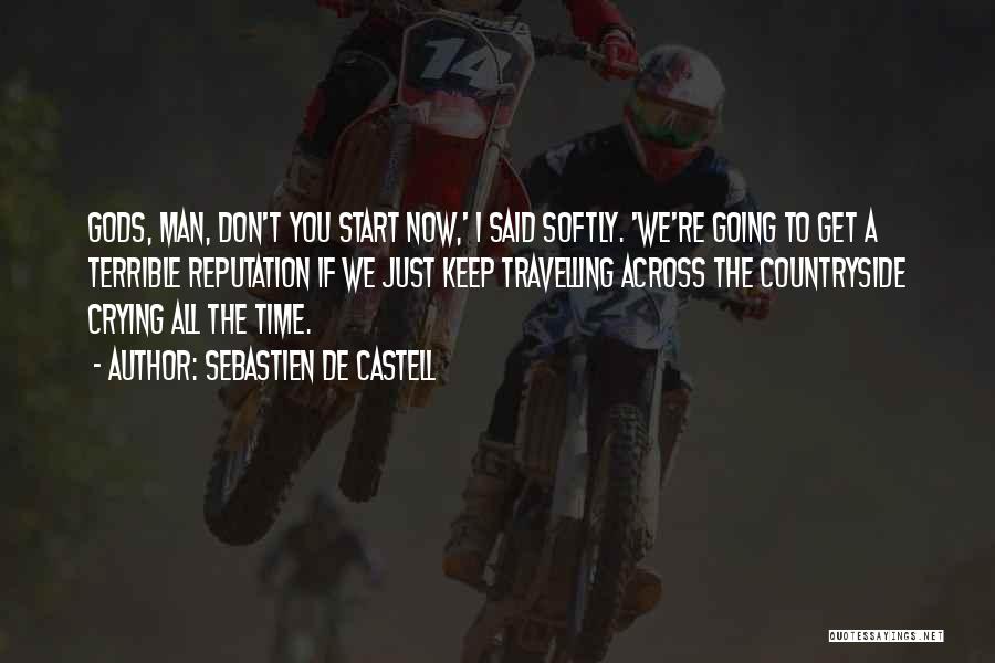 Sebastien De Castell Quotes: Gods, Man, Don't You Start Now,' I Said Softly. 'we're Going To Get A Terrible Reputation If We Just Keep
