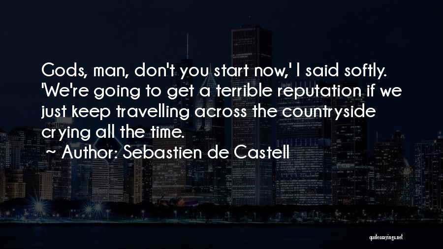 Sebastien De Castell Quotes: Gods, Man, Don't You Start Now,' I Said Softly. 'we're Going To Get A Terrible Reputation If We Just Keep