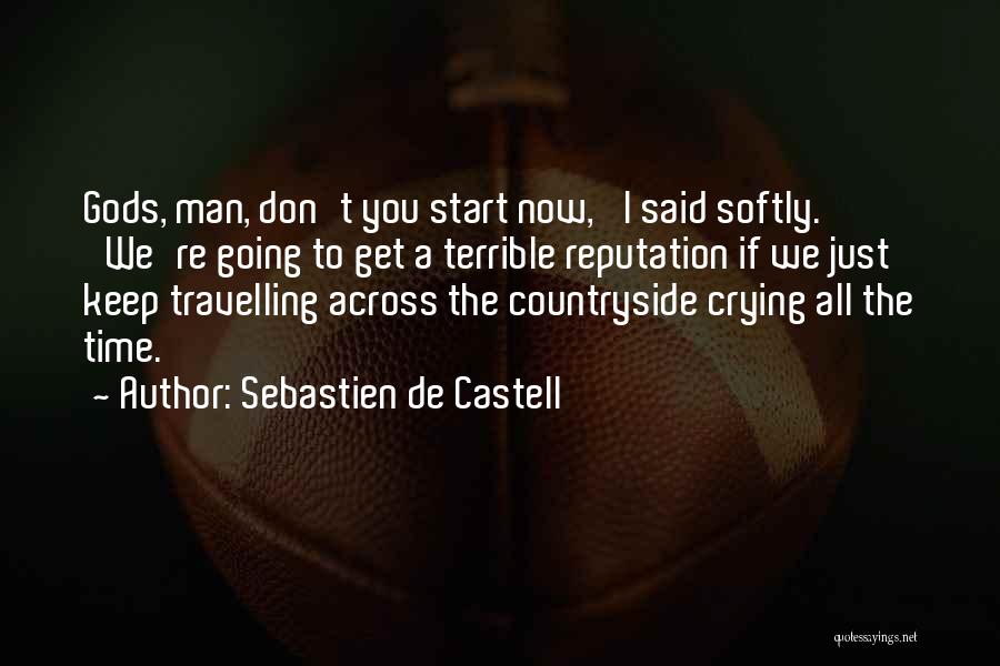 Sebastien De Castell Quotes: Gods, Man, Don't You Start Now,' I Said Softly. 'we're Going To Get A Terrible Reputation If We Just Keep