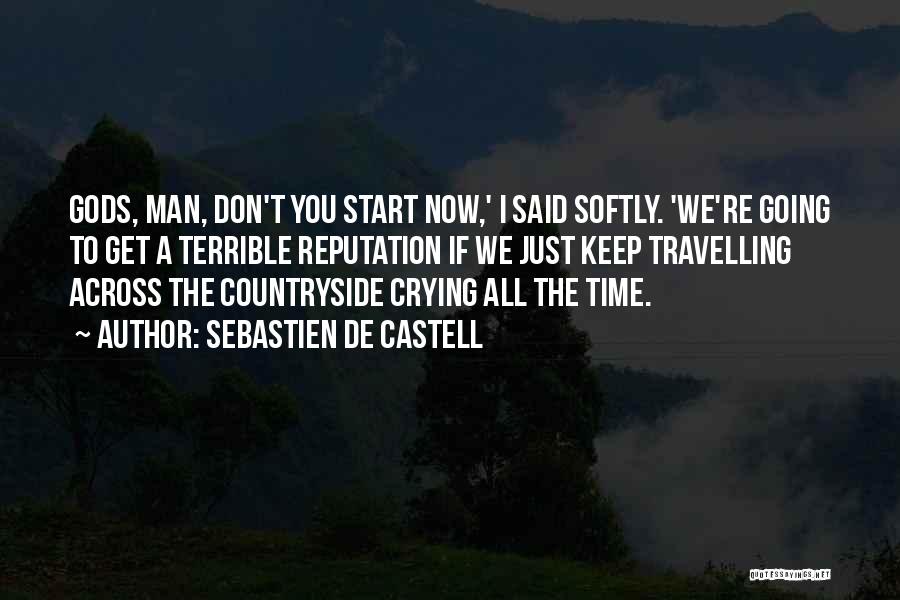 Sebastien De Castell Quotes: Gods, Man, Don't You Start Now,' I Said Softly. 'we're Going To Get A Terrible Reputation If We Just Keep