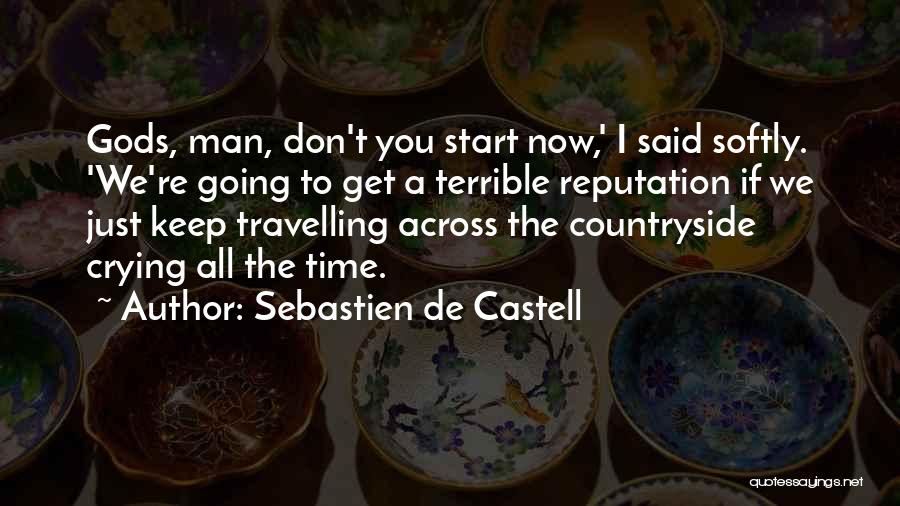 Sebastien De Castell Quotes: Gods, Man, Don't You Start Now,' I Said Softly. 'we're Going To Get A Terrible Reputation If We Just Keep