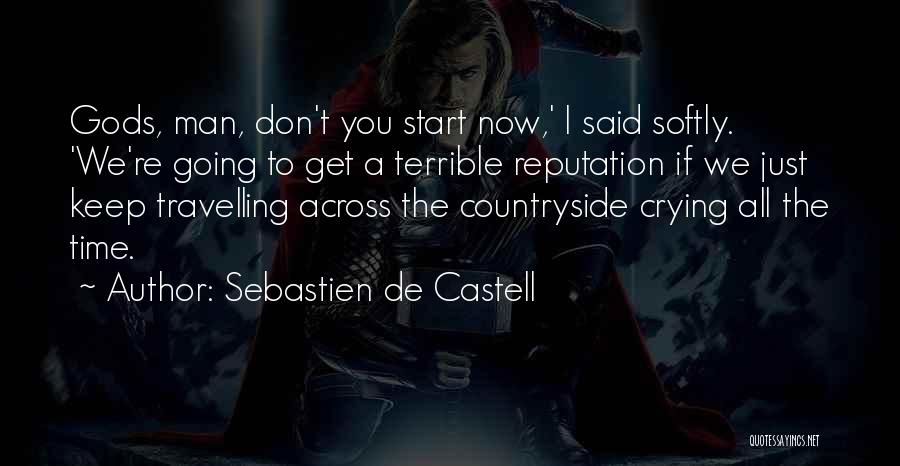 Sebastien De Castell Quotes: Gods, Man, Don't You Start Now,' I Said Softly. 'we're Going To Get A Terrible Reputation If We Just Keep
