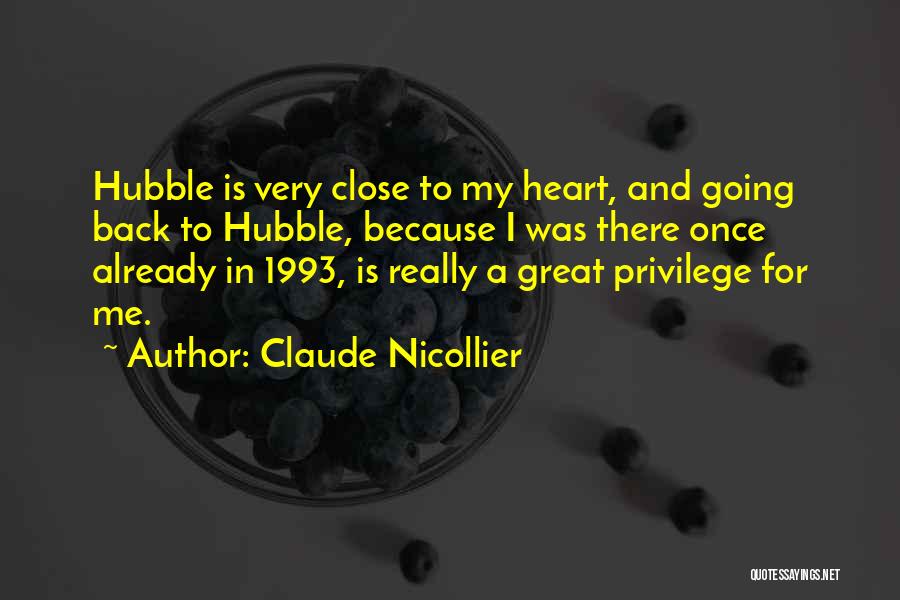 Claude Nicollier Quotes: Hubble Is Very Close To My Heart, And Going Back To Hubble, Because I Was There Once Already In 1993,