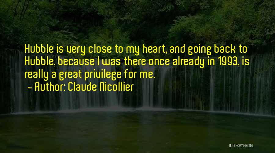 Claude Nicollier Quotes: Hubble Is Very Close To My Heart, And Going Back To Hubble, Because I Was There Once Already In 1993,