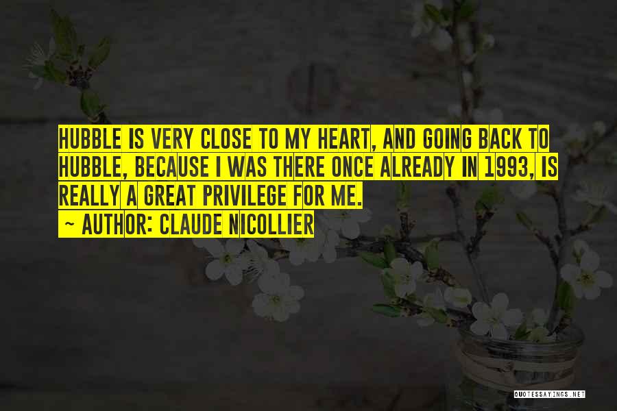 Claude Nicollier Quotes: Hubble Is Very Close To My Heart, And Going Back To Hubble, Because I Was There Once Already In 1993,