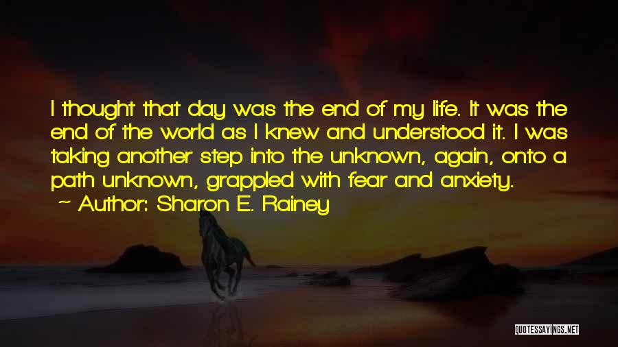 Sharon E. Rainey Quotes: I Thought That Day Was The End Of My Life. It Was The End Of The World As I Knew