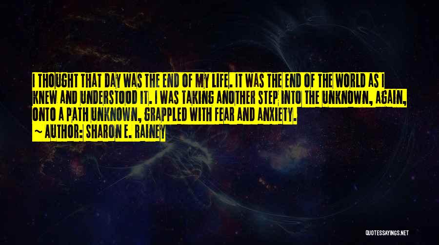 Sharon E. Rainey Quotes: I Thought That Day Was The End Of My Life. It Was The End Of The World As I Knew