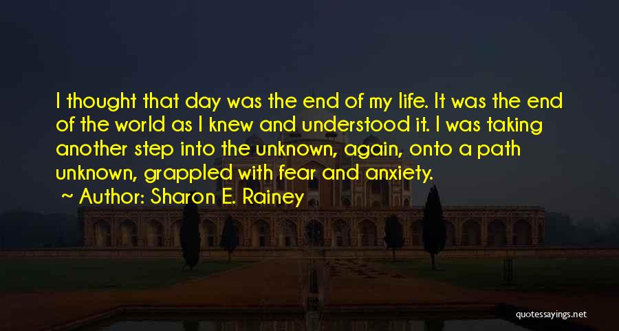 Sharon E. Rainey Quotes: I Thought That Day Was The End Of My Life. It Was The End Of The World As I Knew