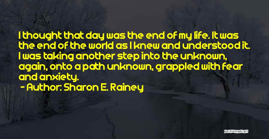 Sharon E. Rainey Quotes: I Thought That Day Was The End Of My Life. It Was The End Of The World As I Knew