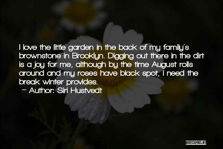Siri Hustvedt Quotes: I Love The Little Garden In The Back Of My Family's Brownstone In Brooklyn. Digging Out There In The Dirt
