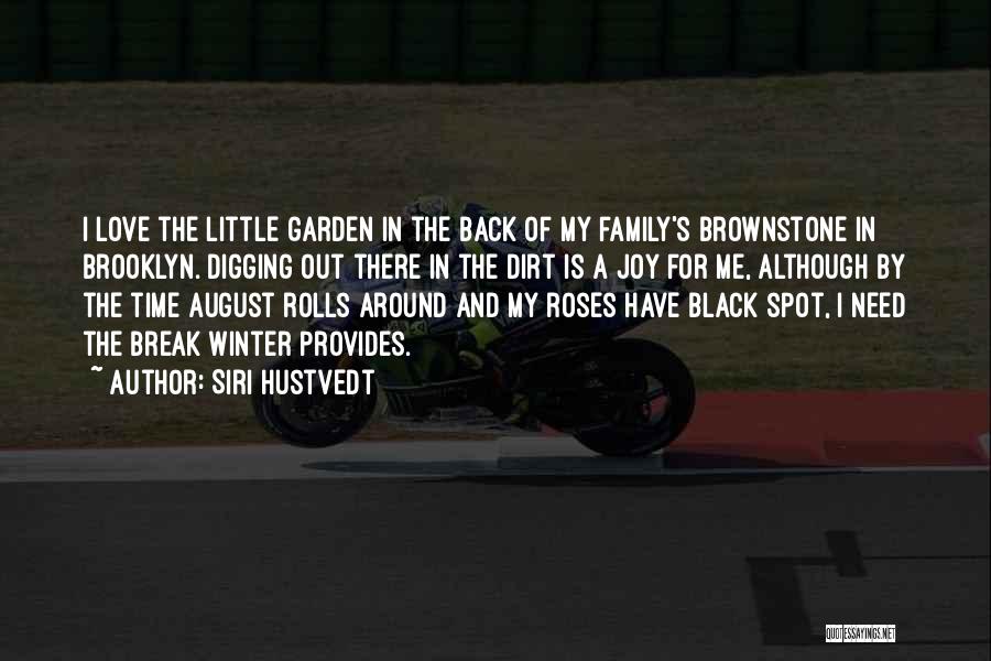 Siri Hustvedt Quotes: I Love The Little Garden In The Back Of My Family's Brownstone In Brooklyn. Digging Out There In The Dirt