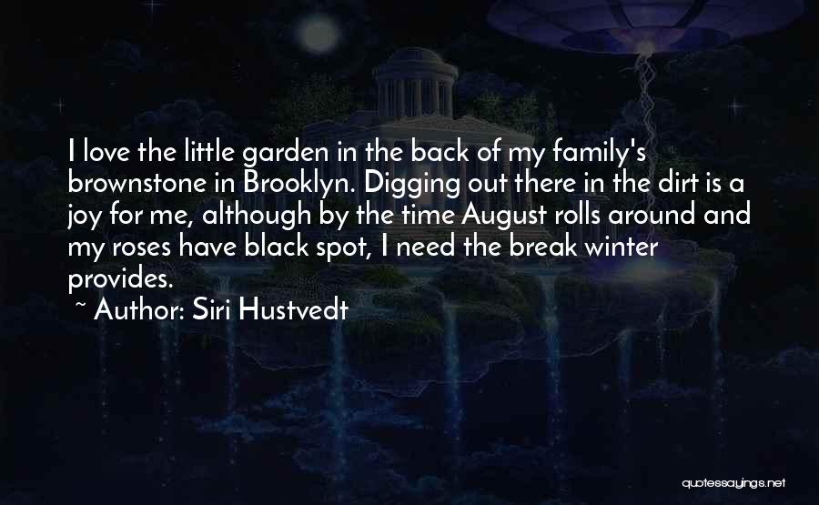 Siri Hustvedt Quotes: I Love The Little Garden In The Back Of My Family's Brownstone In Brooklyn. Digging Out There In The Dirt