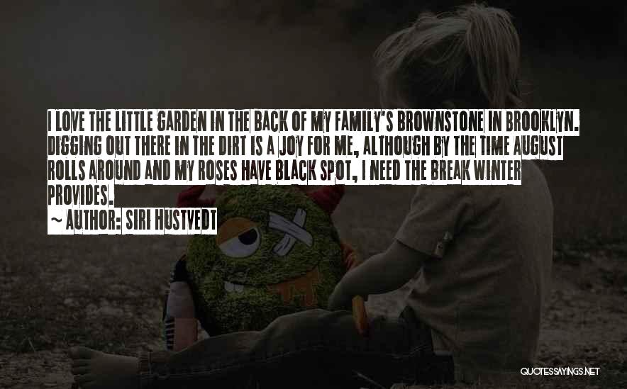 Siri Hustvedt Quotes: I Love The Little Garden In The Back Of My Family's Brownstone In Brooklyn. Digging Out There In The Dirt