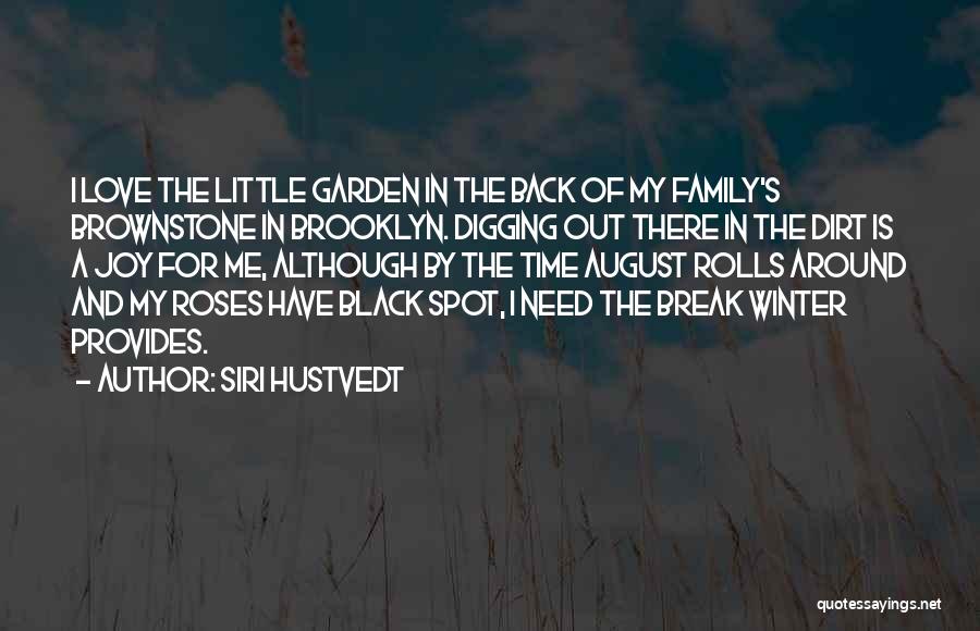 Siri Hustvedt Quotes: I Love The Little Garden In The Back Of My Family's Brownstone In Brooklyn. Digging Out There In The Dirt