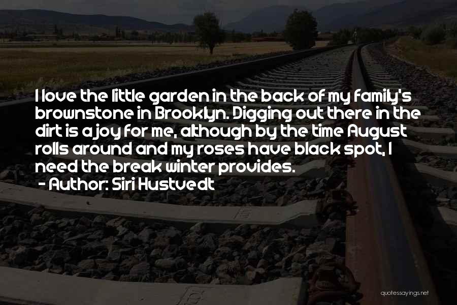 Siri Hustvedt Quotes: I Love The Little Garden In The Back Of My Family's Brownstone In Brooklyn. Digging Out There In The Dirt