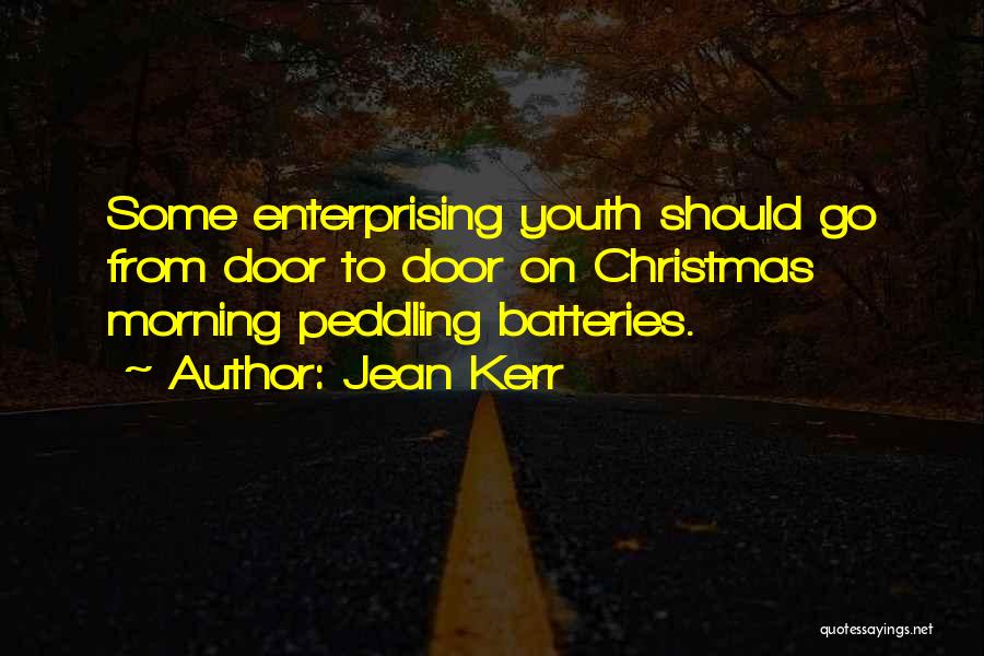 Jean Kerr Quotes: Some Enterprising Youth Should Go From Door To Door On Christmas Morning Peddling Batteries.