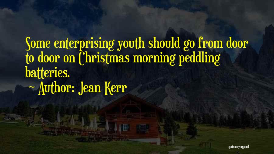 Jean Kerr Quotes: Some Enterprising Youth Should Go From Door To Door On Christmas Morning Peddling Batteries.