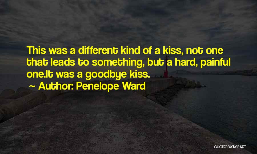 Penelope Ward Quotes: This Was A Different Kind Of A Kiss, Not One That Leads To Something, But A Hard, Painful One.it Was