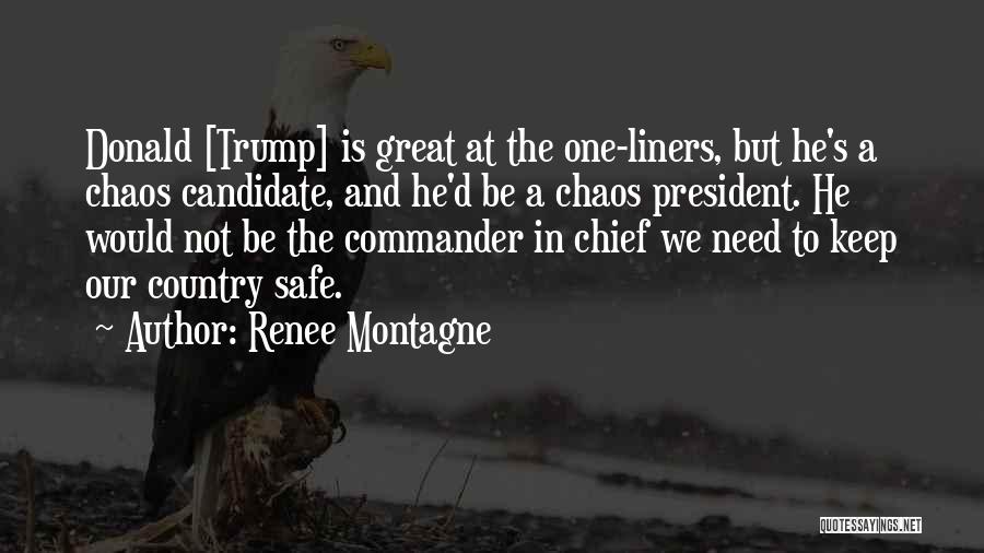 Renee Montagne Quotes: Donald [trump] Is Great At The One-liners, But He's A Chaos Candidate, And He'd Be A Chaos President. He Would