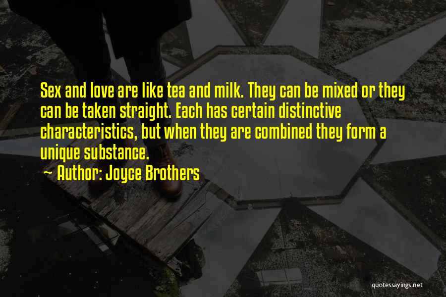 Joyce Brothers Quotes: Sex And Love Are Like Tea And Milk. They Can Be Mixed Or They Can Be Taken Straight. Each Has