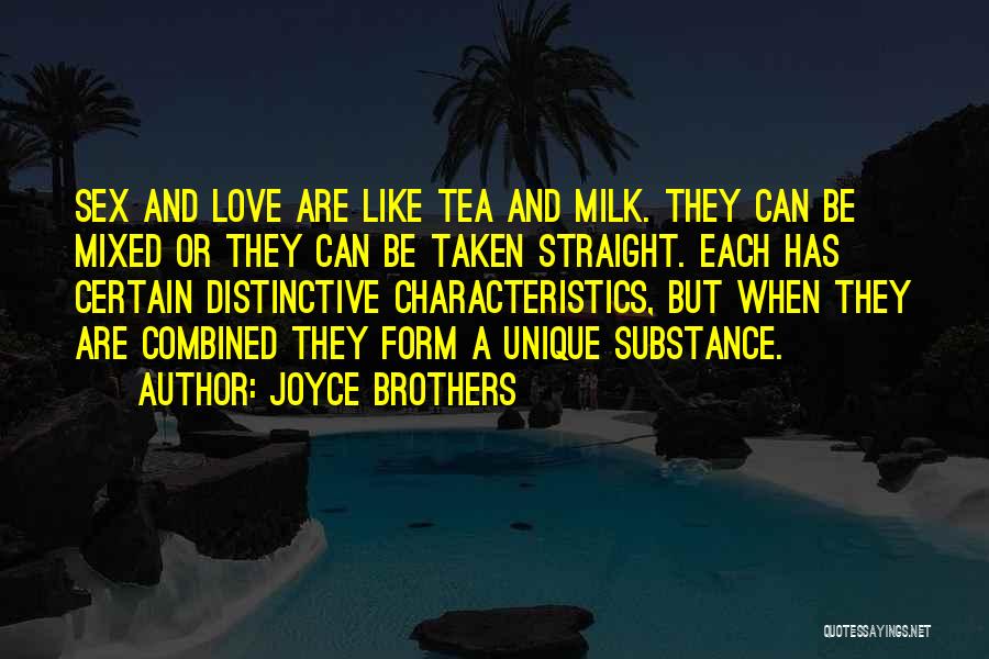 Joyce Brothers Quotes: Sex And Love Are Like Tea And Milk. They Can Be Mixed Or They Can Be Taken Straight. Each Has
