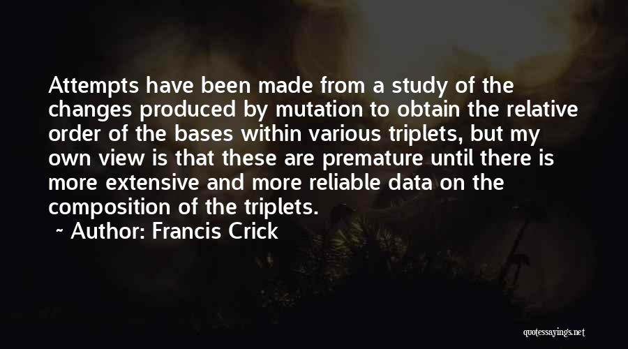 Francis Crick Quotes: Attempts Have Been Made From A Study Of The Changes Produced By Mutation To Obtain The Relative Order Of The