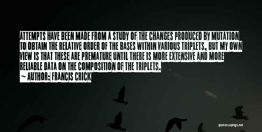 Francis Crick Quotes: Attempts Have Been Made From A Study Of The Changes Produced By Mutation To Obtain The Relative Order Of The