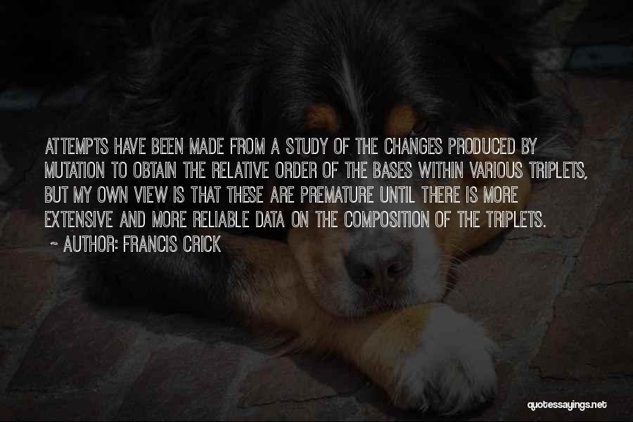 Francis Crick Quotes: Attempts Have Been Made From A Study Of The Changes Produced By Mutation To Obtain The Relative Order Of The