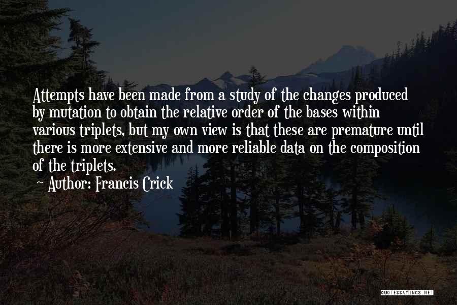 Francis Crick Quotes: Attempts Have Been Made From A Study Of The Changes Produced By Mutation To Obtain The Relative Order Of The