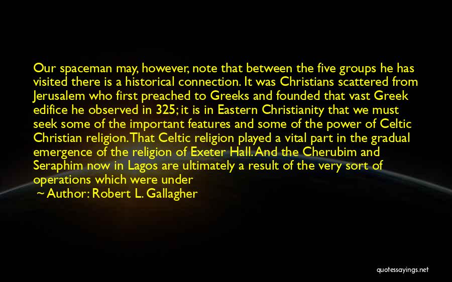 Robert L. Gallagher Quotes: Our Spaceman May, However, Note That Between The Five Groups He Has Visited There Is A Historical Connection. It Was